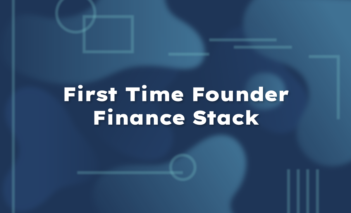 First Time Founder Finance Stack