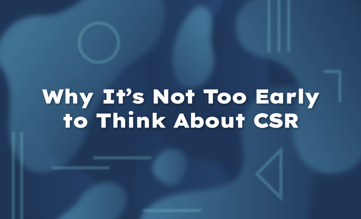 Why It’s Not Too Early to Think About CSR
