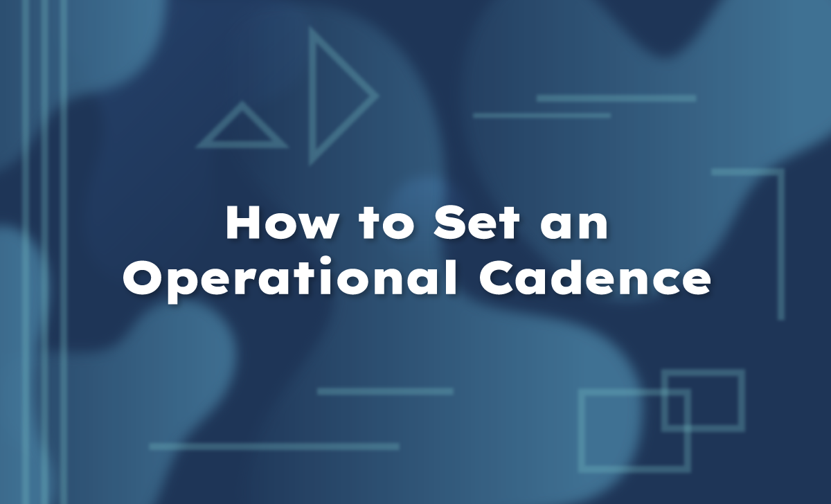 How to Set an Operational Cadence