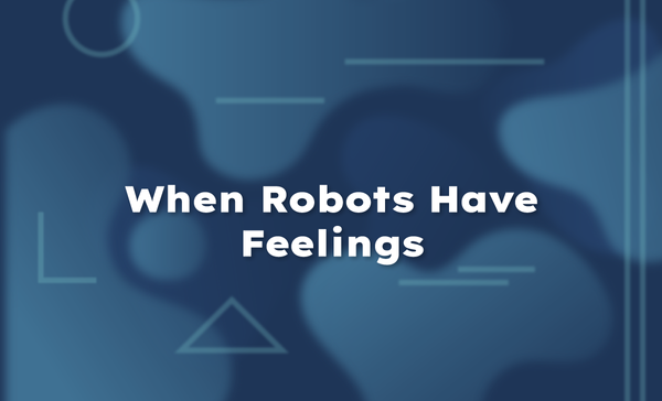 When Robots Have Feelings