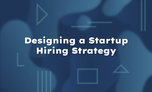 Designing a Startup Hiring Strategy